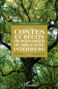 Contes et récits imaginaires de Bretagne intérieure: Lignes de vie et temps qui passe (French Edition)