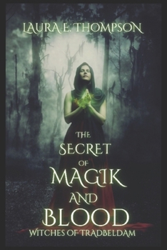 The Secret of Magik and Blood: Witches of Tradbeldam Book 1