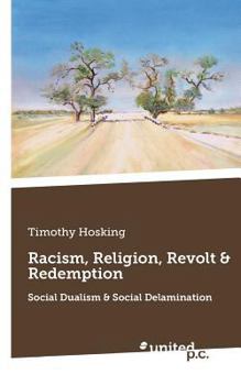 Paperback Racism, Religion, Revolt & Redemption: Social Dualism & Social Delamination Book