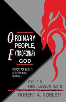 Paperback Ordinary People, Extraordinary God: Sermons For Sundays After Pentecost First Half: Cycle B First Lesson Texts Book