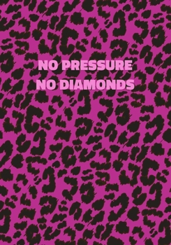 No Pressure No Diamonds: Pink Leopard Print Notebook With Inspirational and Motivational Quote (Animal Fur Pattern). College Ruled (Lined) Journal. Wild Cat Theme with Cheetah Skin Design