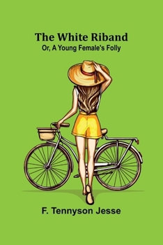 The White Riband; Or, A Young Female's Folly
