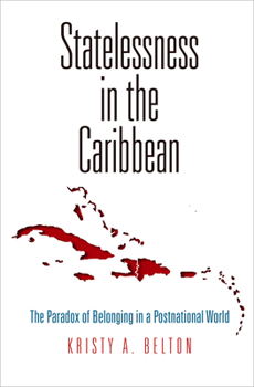 Hardcover Statelessness in the Caribbean: The Paradox of Belonging in a Postnational World Book