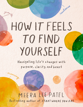 Hardcover How It Feels to Find Yourself: Navigating Life's Changes with Purpose, Clarity, and Heart Book