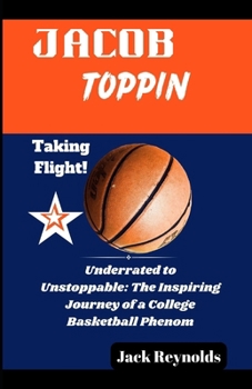 Paperback Jacob Toppin: Underrated to Unstoppable: The Inspiring Journey of a College Basketball Phenom Book