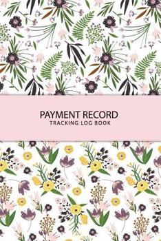 Paperback Payment Record Tracking Log Book: Cute Flower Money Management Check Debit Card Log Book Checkbook Balance Account Payment Record Tracking Checkbook R Book
