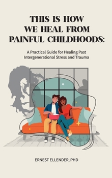 Hardcover This Is How We Heal from Painful Childhoods: A Practical Guide for Healing Past Intergenerational Stress and Trauma Book