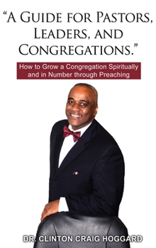 Hardcover "A Guide for Pastors, Leaders, and Congregations.": How to Grow a Congregation Spiritually and in Number through Preaching Book
