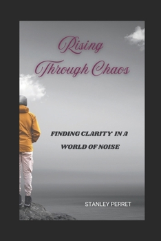 Paperback Rising through chaos: Finding Clarity in a World of Noise. Book