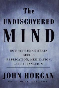 Hardcover The Undiscovered Mind: How the Brain Defies Replication, Medication and Explanation Book