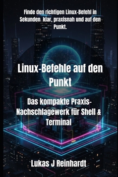 Paperback Linux-Befehle auf den Punkt: Das kompakte Praxis-Nachschlagewerk für Shell & Terminal [German] Book