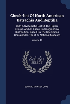 Paperback Check-list Of North American Batrachia And Reptilia: With A Systematic List Of The Higher Groups, And An Essay On Geographical Distribution. Based On Book