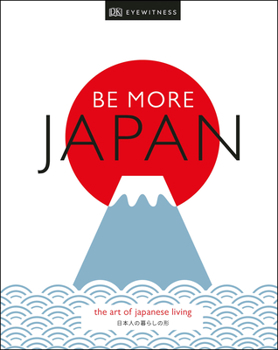 Hardcover Be More Japan: The Art of Japanese Living Book