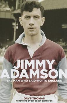 Hardcover Jimmy Adamson: The Man Who Said No to England Book