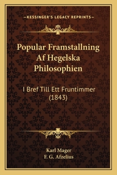Paperback Popular Framstallning Af Hegelska Philosophien: I Bref Till Ett Fruntimmer (1843) [Swedish] Book