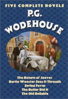 P.G. Wodehouse : Five Complete Novels (The Return of Jeeves, Bertie Wooster Sees It Through, Spring Fever, The Butler Did It, The Old Reliable)