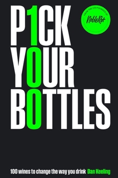 Hardcover Pick Your Bottles: 100 Wines to Change the Way You Drink Book