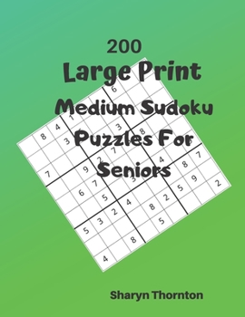 Paperback 200 Large Print Medium Sudoku Puzzles For Seniors: 200 Medium Sudoku Puzzles For Hours Of Enjoyment Solving These Brain Teasing Puzzles Book