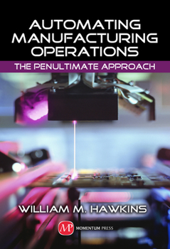 Hardcover Automating Manufacturing Operations: The Penultimate Approach Book