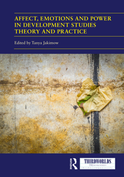 Hardcover Affect, Emotions and Power in Development Studies Theory and Practice Book