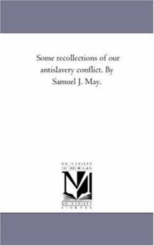 Paperback Some Recollections of Our Antislavery Conflict. by Samuel J. May. Book