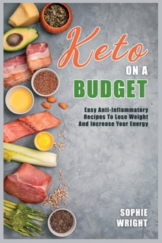Paperback Keto on a Budget: Easy Anti-Inflammatory Recipes To Lose Weight And Increase Your Energy Book