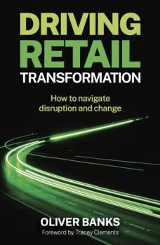 Paperback Driving Retail Transformation: How to Navigate Disruption and Change Book