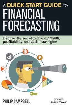 Hardcover A Quick Start Guide to Financial Forecasting: Discover the Secret to Driving Growth, Profitability, and Cash Flow Higher Book