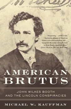 American Brutus: John Wilkes Booth and the Lincoln Conspiracies