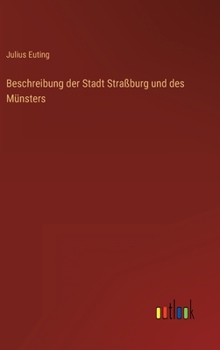 Hardcover Beschreibung der Stadt Straßburg und des Münsters [German] Book