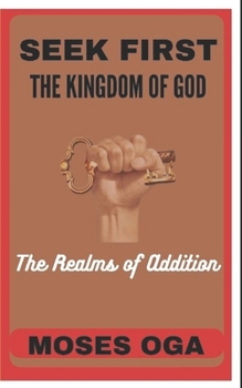 Paperback Seek First the Kingdom of God: The Realms of Addition Book