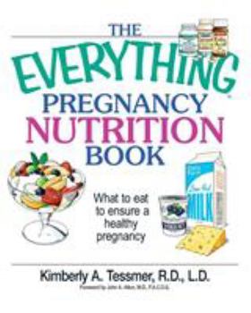 Paperback The Everything Pregnancy Nutrition Book: What to Eat to Ensure a Healthy Pregnancy Book