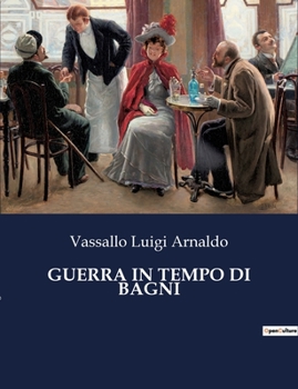 Paperback Guerra in Tempo Di Bagni: Un racconto di amore e guerra in un contesto balneare [Italian] Book