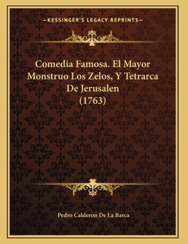 Paperback Comedia Famosa. El Mayor Monstruo Los Zelos, Y Tetrarca De Jerusalen (1763) [Spanish] Book