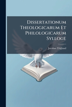 Paperback Dissertationum Theologicarum Et Philologicarum Sylloge: Ut Et Orationum Academicarum Book