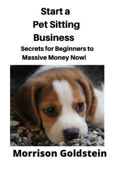 Paperback Start a Pet Sitting Business: Secrets for Beginners to Massive Money Now! Book