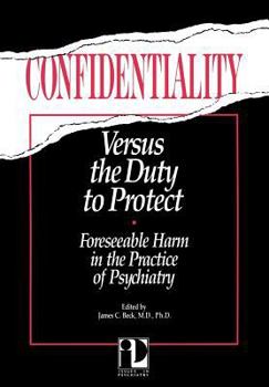 Hardcover Confidentiality Versus the Duty to Protect: Foreseeable Harm in the Practice of Psychiatry: Issues in Psychiatry Book