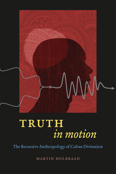 Paperback Truth in Motion: The Recursive Anthropology of Cuban Divination Book