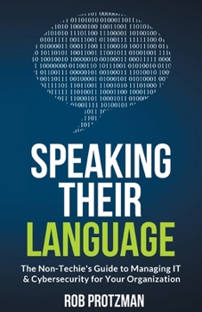 Paperback Speaking Their Language: The Non-Techie's Guide to Managing IT & Cybersecurity for Your Organization Book