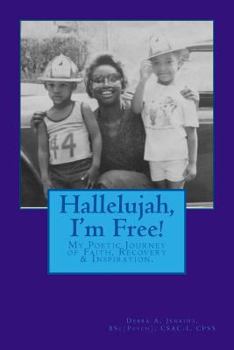 Paperback Hallelujah, I'm Free!: My Poetic Journey from Addiction to Recovery Book