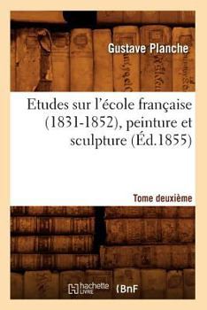 Paperback Etudes Sur l'École Française (1831-1852), Peinture Et Sculpture. Tome Deuxième (Éd.1855) [French] Book