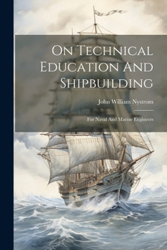 Paperback On Technical Education And Shipbuilding: For Naval And Marine Engineers Book