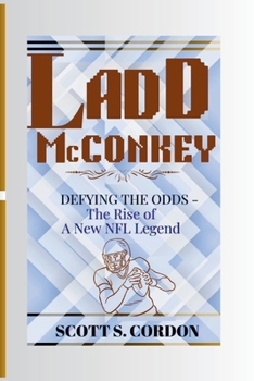 LADD McCONKEY: DEFYING THE ODDS - The Rise of A New NFL Legend