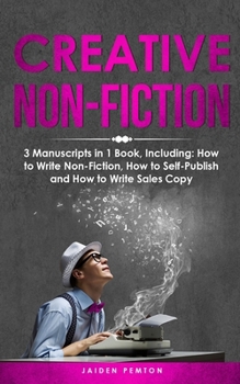 Paperback Creative Non-Fiction: 3-in-1 Guide to Master Nonfiction Writing, Freelance Writing, Blog Content & Write Web Articles Book