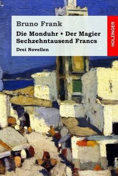 Paperback Die Monduhr / Der Magier / Sechzehntausend Francs: Drei Novellen [German] Book