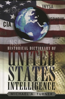 Historical Dictionary of United States Intelligence (Historical Dictionaries of Intelligence and Counterintelligence) - Book #2 of the Historical Dictionaries of Intelligence & Counterintelligence