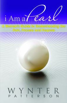 Paperback I Am a Pearl: A Woman's Guide to Understanding Her Pain, Process, and Purpose Book