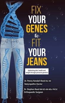 Hardcover Fix Your Genes to Fit Your Jeans: Optimizing diet, health and weight through personal genetics Book