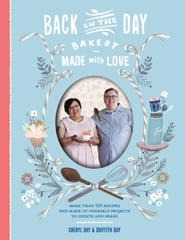 Hardcover Back in the Day Bakery Made with Love: More Than 100 Recipes and Make-It-Yourself Projects to Create and Share Book