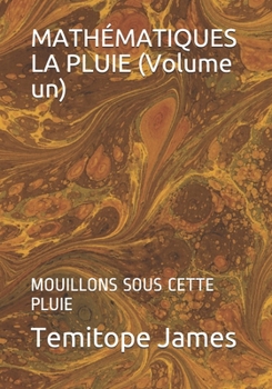 Paperback MATHÉMATIQUES LA PLUIE (Volume un): Mouillons Sous Cette Pluie [French] Book